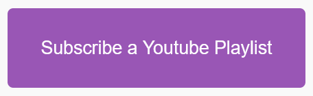 Subscribe a YouTube Playlist button